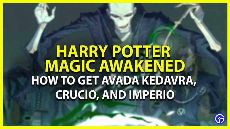 How To Get Avada Kedavra Crucio Imperio In Magic Awakened Gaming