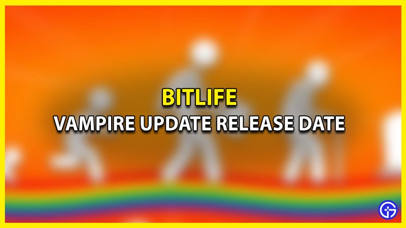 When will Bitlife Vampire Update Release